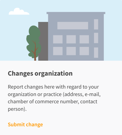Report changes here with regard to your organization or practice (address, e-mail, chamber of commerce number, contact person).