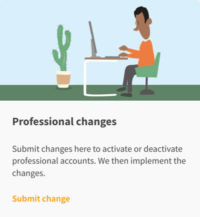 Submit changes here to activate or deactivate professional accounts. We then implement the changes.